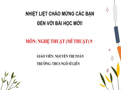 Bài giảng Nghệ thuật 9 (Mĩ thuật) Sách Kết nối tri thức - Chủ đề 6: Nghệ thuật múa rối - Bài 11: Vẻ đẹp tạo hình con rối - Nguyễn Thị Toàn