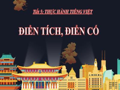 Bài giảng Ngữ văn 9 (Kết nối tri thức) - Tiết 5: Thực hành tiếng Việt: Điển tích, điển cố - Nguyễn Thị Hương