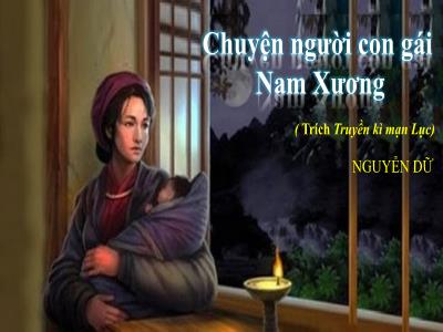 Bài giảng Ngữ văn 9 (Kết nối tri thức) - Văn bản: Chuyện người con gái Nam Xương (Trích Truyền kì mạn Lục - Nguyễn Dữ)