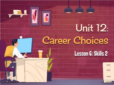Bài giảng Tiếng Anh 9 (Global Success) - Unit 12: Career choices - Lesson 6: Skills 2 - Nguyễn Thị Ngọc Vân