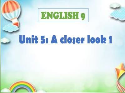 Bài giảng Tiếng Anh 9 (Global Success) - Unit 5: Our experiences - Lesson 2: A colser look 2 - Phan Hồng Thảo