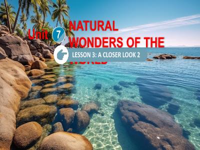 Bài giảng Tiếng Anh 9 (Global Success) - Unit 7: Natural wonders of the world - Lesson 3: A closer look 2 - Trường THCS Xương Giang