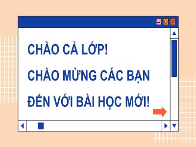 Bài giảng Tin học 9 (Cánh diều) - Tiết 5, Bài 2: Chất lượng thông tin khi tìm kiếm, tiếp nhận và trao đổi thông tin - Trường THCS Xương Giang