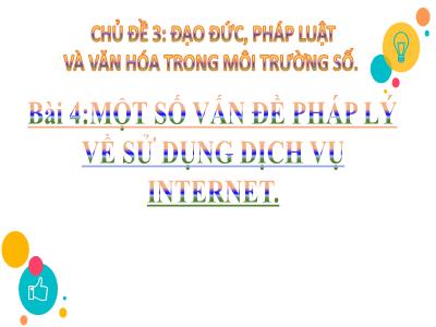 Bài giảng Tin học 9 (Kết nối tri thức) - Chủ đề 3: Đạo đức, pháp luật và văn hóa trong môi trường số - Bài 4: Một số vấn đề pháp lý về sử dụng dịch vụ Internet