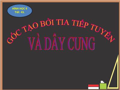 Bài giảng Toán 9 - Tiết 43: Góc tạo bởi tia tiếp tuyến và dây cung - Trường THCS Xương Giang